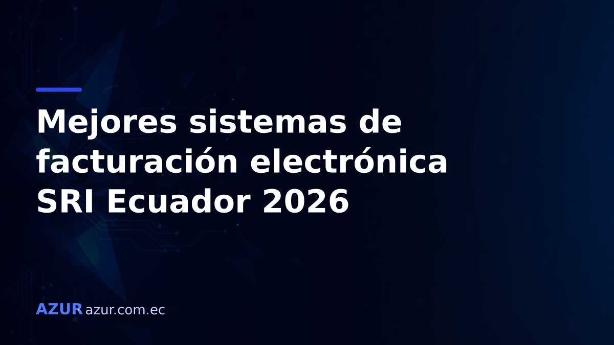 Mejores sistemas de facturación electrónica para el SRI en Ecuador (2026): guía para elegir
